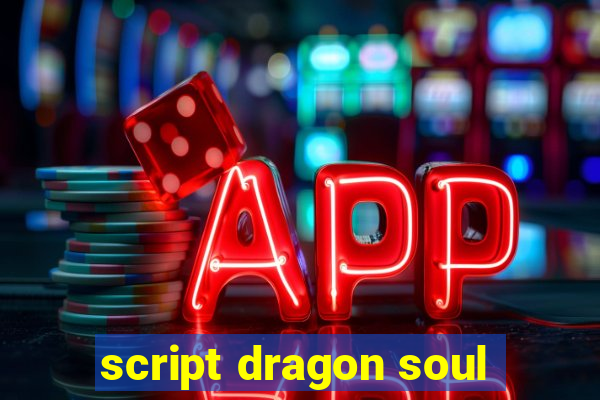 script dragon soul